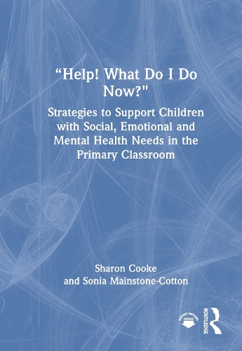 “Help! What Do I Do Now?”: Strategies to Support Children with Social, Emotional and Mental Health Needs in the Primary Classroom
