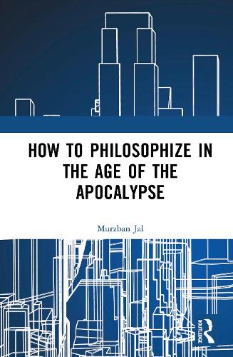 How to Philosophize in the Age of the Apocalypse