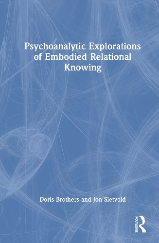 Psychoanalytic Explorations of Embodied Relational Knowing