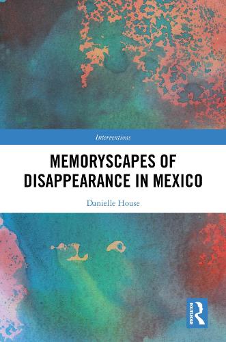 Memoryscapes of Disappearance in Mexico