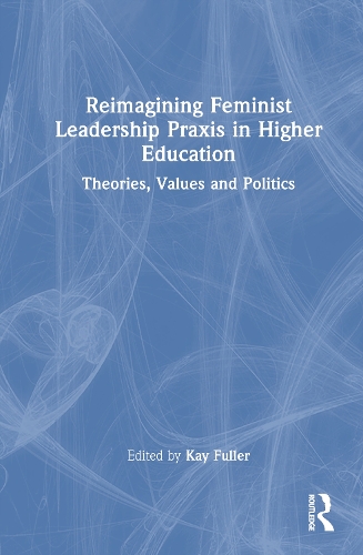 Reimagining Feminist Leadership Praxis in Higher Education