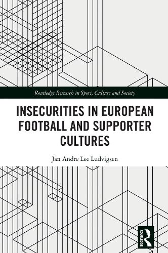 Insecurities in European Football and Supporter Cultures