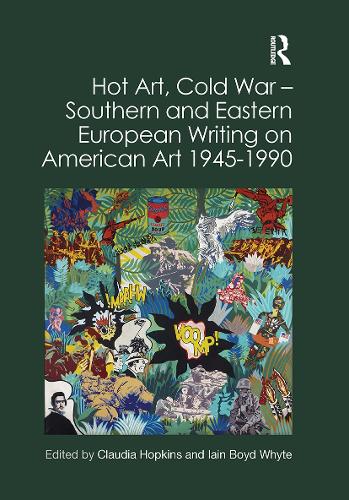 Hot Art, Cold War � Southern and Eastern European Writing on American Art 1945-1990