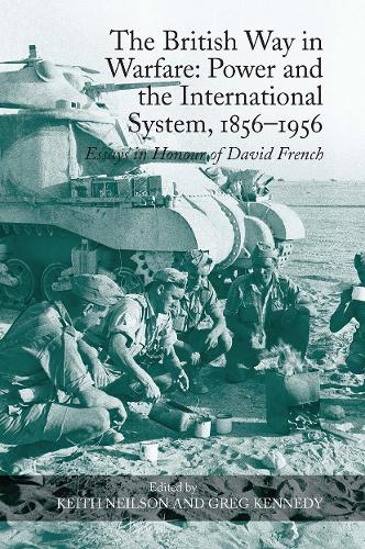 The British Way in Warfare: Power and the International System, 1856–1956