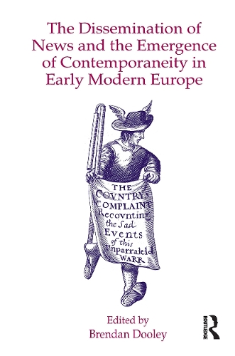 The Dissemination of News and the Emergence of Contemporaneity in Early Modern Europe
