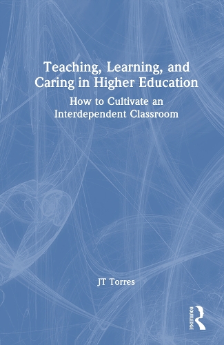 Teaching, Learning, and Caring in Higher Education