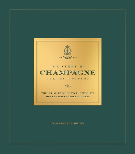 The Story of Champagne Luxury Edition by Tom Bruce-Gardyne