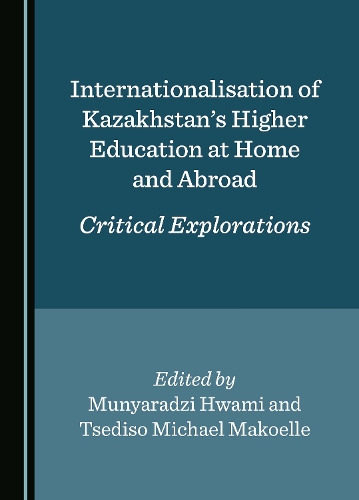 Internationalisation of Kazakhstan's Higher Education at Home and Abroad