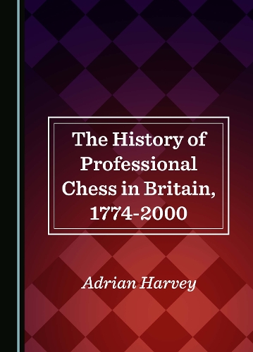 The History of Professional Chess in Britain, 1774-2000