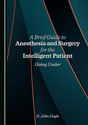 A Brief Guide to Anesthesia and Surgery for the Intelligent Patient