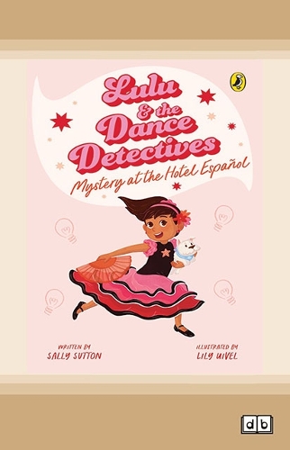 Lulu and the Dance Detectives Bk 1: Mystery at the Hotel Espanol