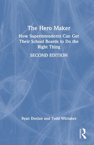 The Hero Maker: How Superintendents Can Get Their School Boards to Do the Right Thing