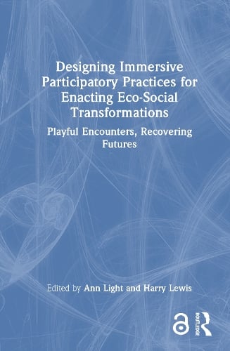 Designing Immersive Participatory Practices for Enacting Eco-Social Transformations