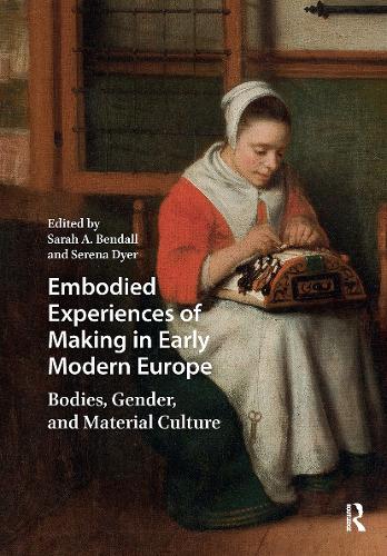 Embodied Experiences of Making in Early Modern Europe