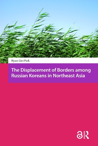 The Displacement of Borders among Russian Koreans in Northeast Asia