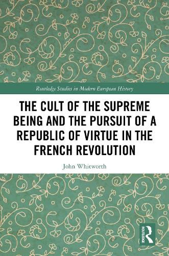 The Cult of the Supreme Being and the Pursuit of a Republic of Virtue in the French Revolution