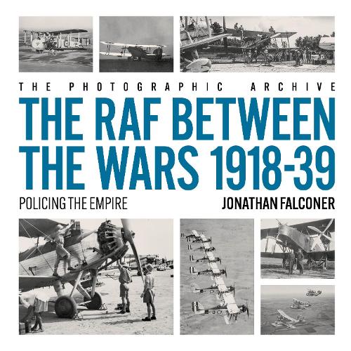 The RAF Between The Wars 1918-39 (The Photographic Archive)