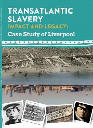 Transatlantic Slavery: Impact and Legacy - A Case Study of Liverpool