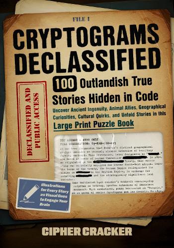 Cryptograms Declassified, 100 Outlandish True Stories Hidden in Code