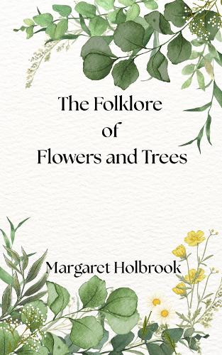 The Folklore of Flowers and Trees