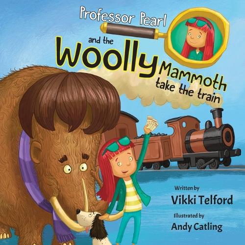 Professor Pearl and the Woolly Mammoth Take the Train