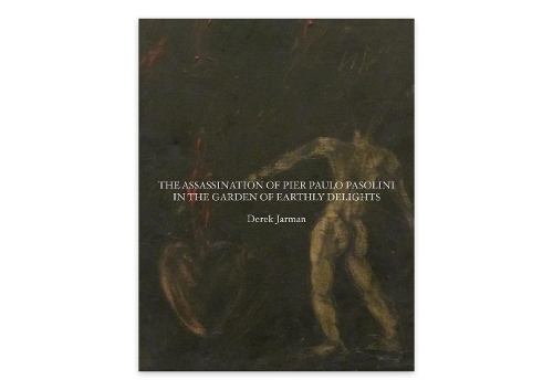 The Assassination of Pier Paolo Pasolini in the Garden of Earthly Delights
