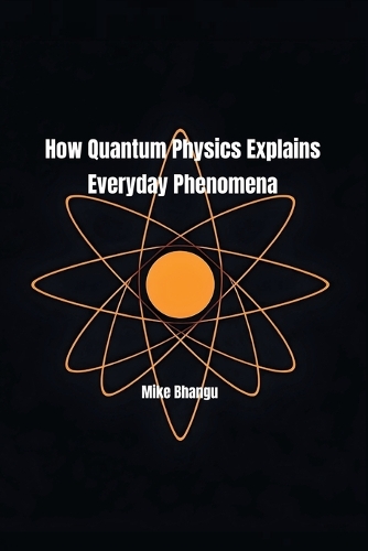 How Quantum Physics Explains Everyday Phenomena