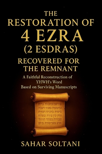 The Restoration of 4 Ezra (2 Esdras) Recovered for the Remnant