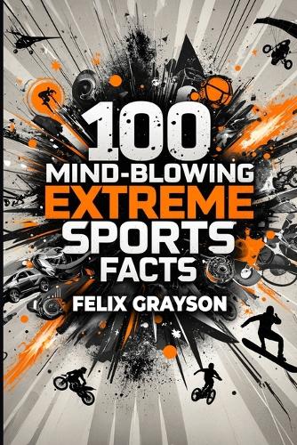 100 Mind-Blowing Extreme Sports Facts