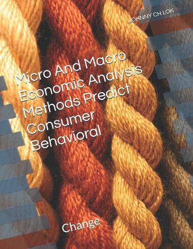 Micro And Macro Economic Analysis Methods Predict Consumer Behavioral