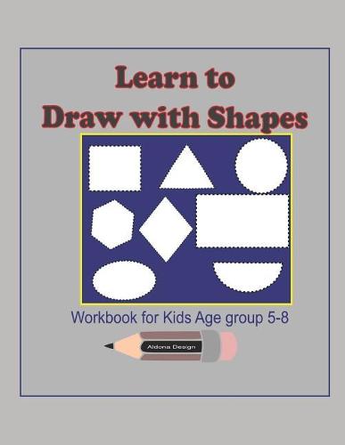 Learn to Draw with Shapes Workbook for kids age 5-8