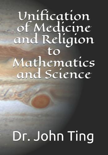 Unification of Medicine and Religion to Mathematics and Science