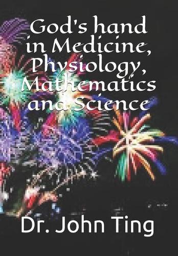 God's hand in Medicine, Physiology, Mathematics and Science