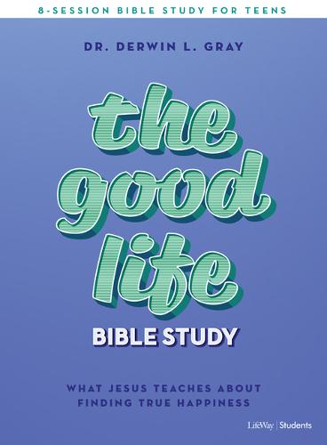 Good Life Teen Bible Study Book, The