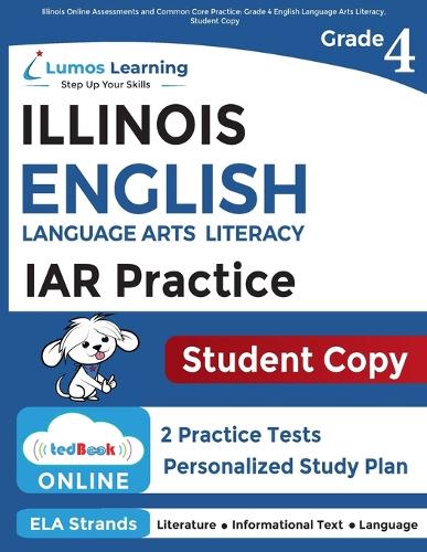 Illinois Assessment of Readiness (IAR) Online Assessments and Grade 4 English Language Arts Literacy (ELA) Practice Workbook, Student Copy