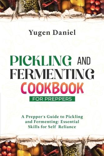 Pickling and Fermenting Cookbook for Preppers