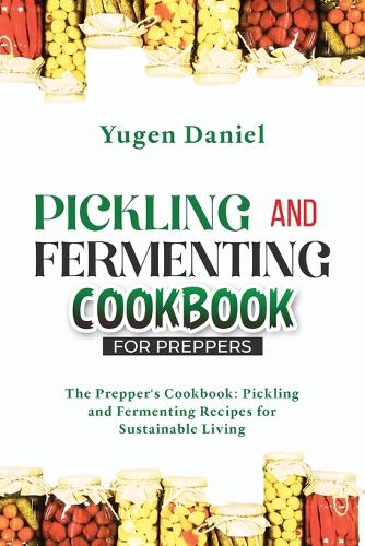 Pickling and Fermenting Cookbook for Preppers