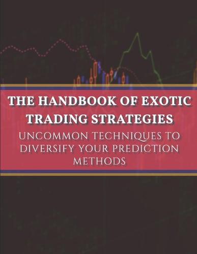 The handbook of exotic trading strategies