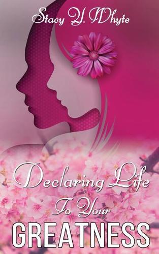 Declaring Life To Your Greatness