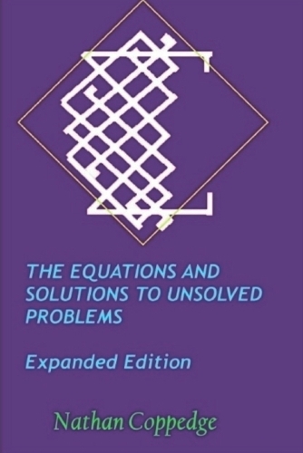 The Equations and Solutions to Unsolved Problems, Expanded Edition