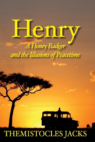 Henry  A Honey Badger and the Illusions of Peacetime