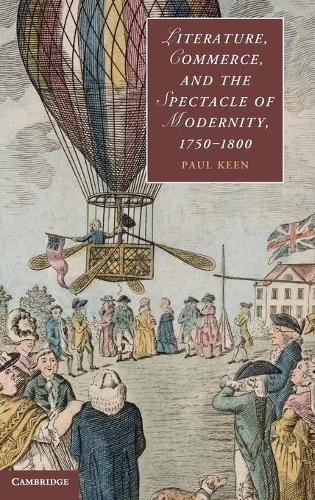 Literature, Commerce, and the Spectacle of Modernity, 1750–1800