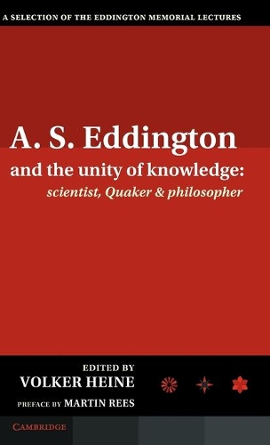 A.S. Eddington and the Unity of Knowledge: Scientist, Quaker and Philosopher
