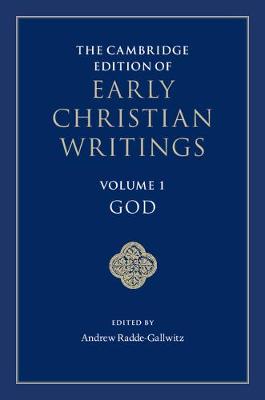 The Cambridge Edition of Early Christian Writings: Volume 1, God