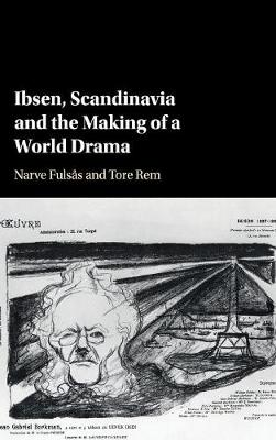 Ibsen, Scandinavia and the Making of a World Drama