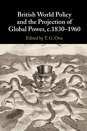 British World Policy and the Projection of Global Power, c.1830–1960