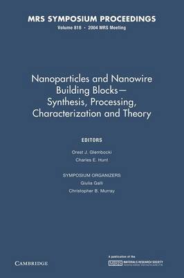 Nanoparticles and Nanowire Building Blocks - Synthesis, Processing, Characterization and Theory: Volume 818