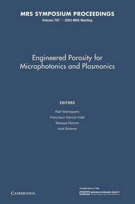 Engineered Porosity for Microphotonics and Plasmonics: Volume 797