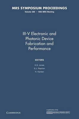 III-V Electronic and Photonic Device Fabrication and Performance: Volume 300