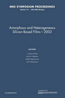 Amorphous and Heterogeneous Silicon-Based Films - 2002: Volume 715